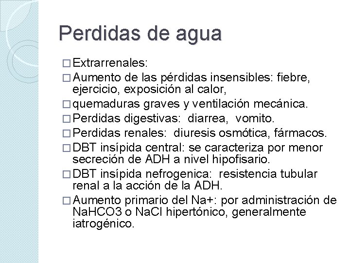 Perdidas de agua � Extrarrenales: � Aumento de las pérdidas insensibles: fiebre, ejercicio, exposición