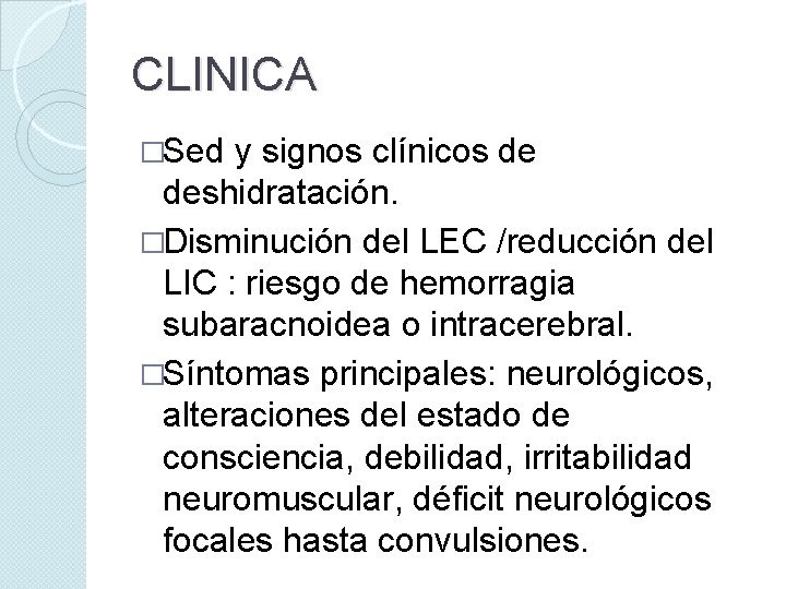 CLINICA �Sed y signos clínicos de deshidratación. �Disminución del LEC /reducción del LIC :