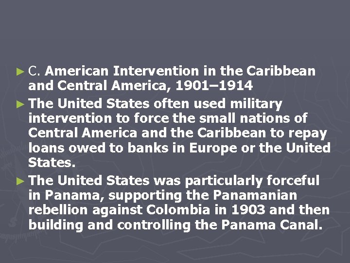 ► C. American Intervention in the Caribbean and Central America, 1901– 1914 ► The