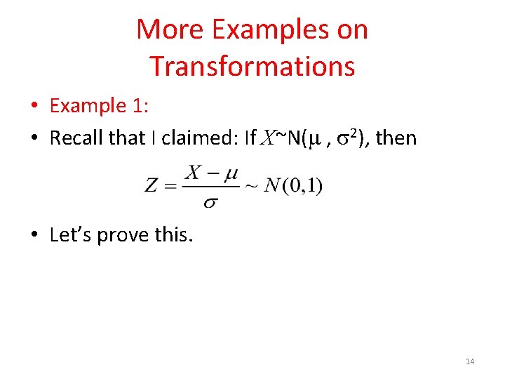 More Examples on Transformations • Example 1: • Recall that I claimed: If X~N( More Examples on Transformations • Example 1: • Recall that I claimed: If X~N(