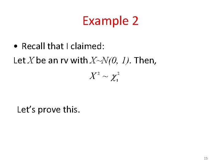 Example 2 • Recall that I claimed: Let X be an rv with X~N(0, Example 2 • Recall that I claimed: Let X be an rv with X~N(0,