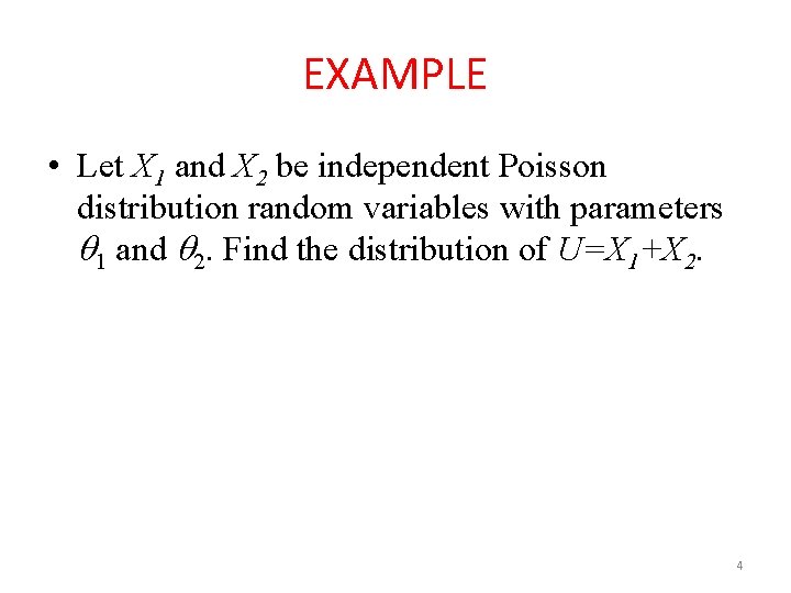 EXAMPLE • Let X 1 and X 2 be independent Poisson distribution random variables EXAMPLE • Let X 1 and X 2 be independent Poisson distribution random variables