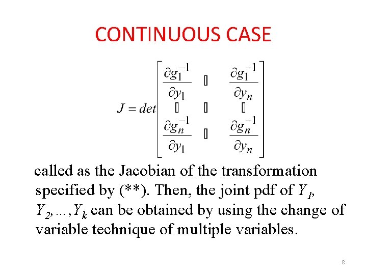 CONTINUOUS CASE called as the Jacobian of the transformation specified by (**). Then, the CONTINUOUS CASE called as the Jacobian of the transformation specified by (**). Then, the