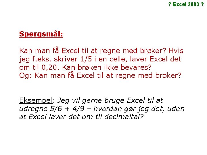 ? Excel 2003 ? Spørgsmål: Kan man få Excel til at regne med brøker?