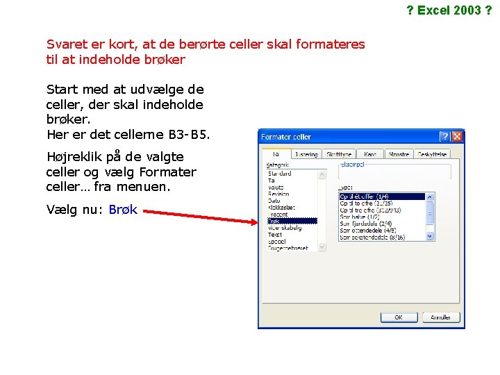 ? Excel 2003 ? Svaret er kort, at de berørte celler skal formateres til