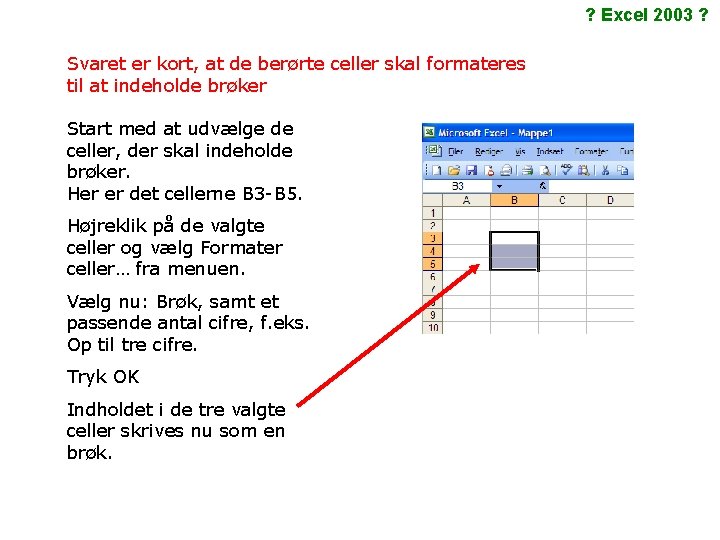 ? Excel 2003 ? Svaret er kort, at de berørte celler skal formateres til