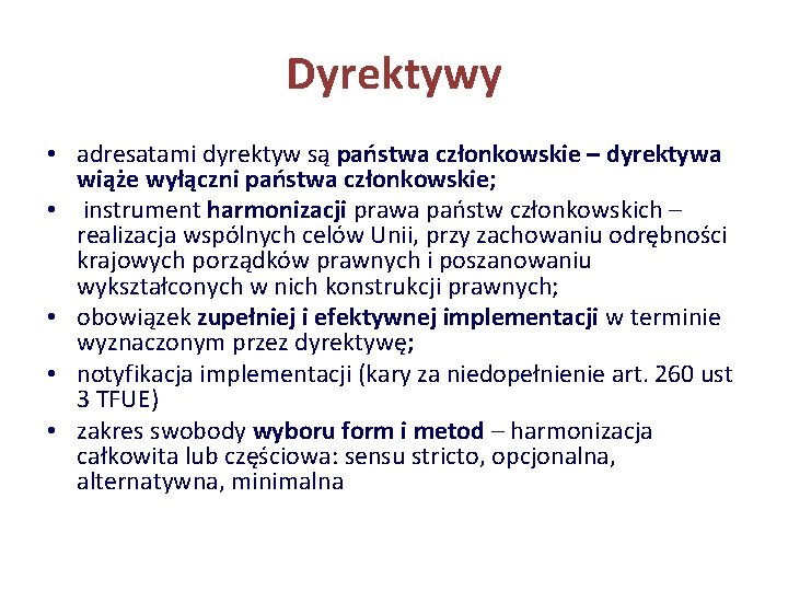 Dyrektywy • adresatami dyrektyw są państwa członkowskie – dyrektywa wiąże wyłączni państwa członkowskie; •