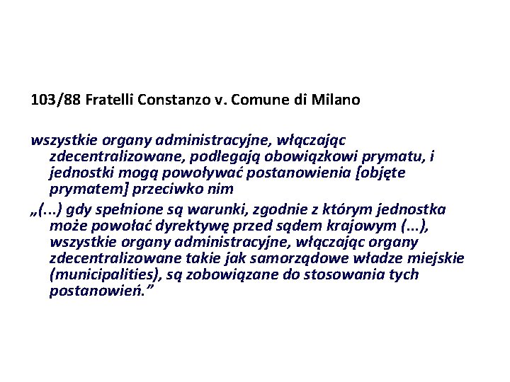 103/88 Fratelli Constanzo v. Comune di Milano wszystkie organy administracyjne, włączając zdecentralizowane, podlegają obowiązkowi