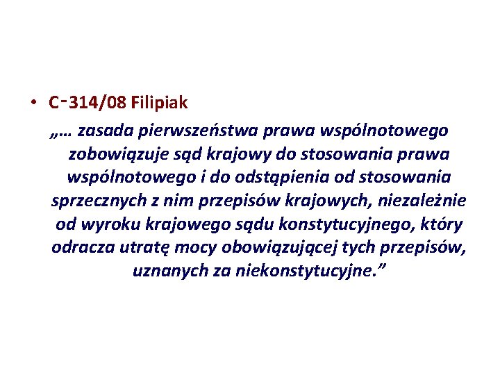  • C‑ 314/08 Filipiak „… zasada pierwszeństwa prawa wspólnotowego zobowiązuje sąd krajowy do
