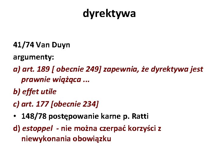 dyrektywa 41/74 Van Duyn argumenty: a) art. 189 [ obecnie 249] zapewnia, że dyrektywa