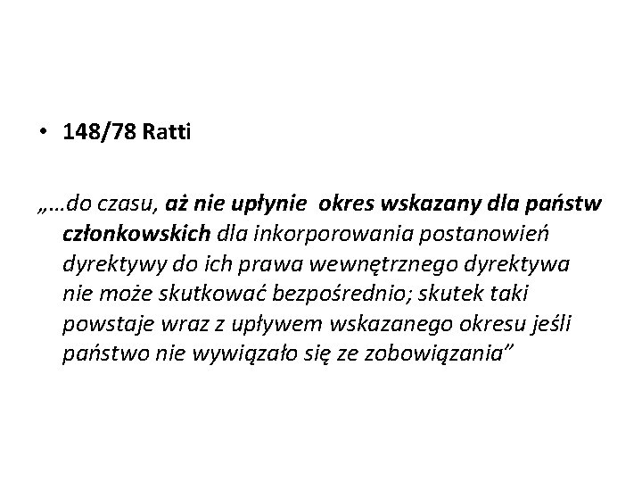  • 148/78 Ratti „…do czasu, aż nie upłynie okres wskazany dla państw członkowskich