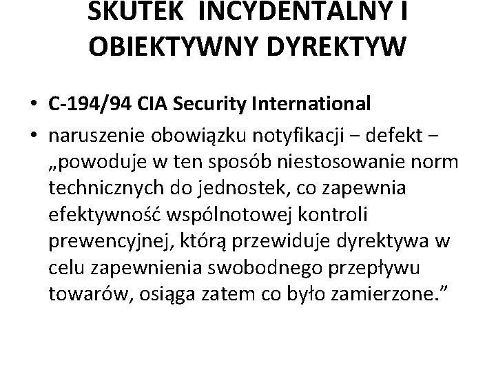 SKUTEK INCYDENTALNY I OBIEKTYWNY DYREKTYW • C-194/94 CIA Security International • naruszenie obowiązku notyfikacji