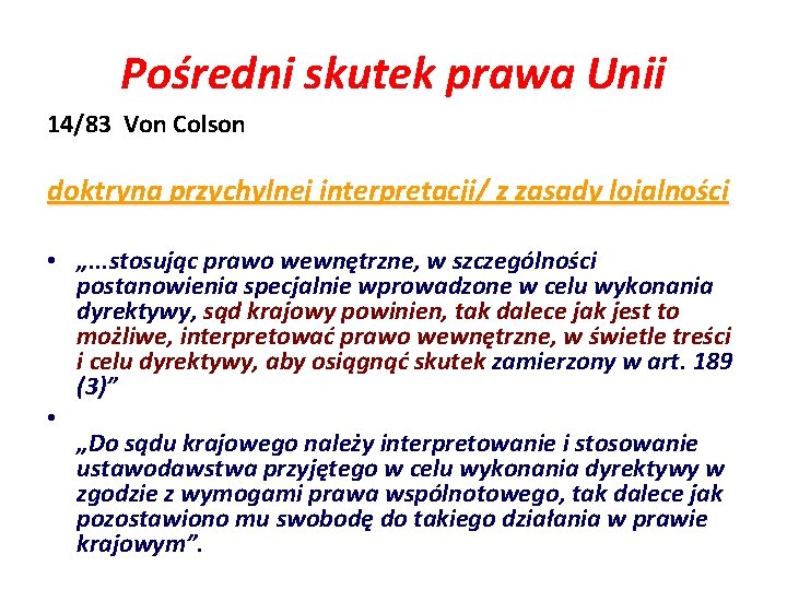 Pośredni skutek prawa Unii 14/83 Von Colson doktryna przychylnej interpretacji/ z zasady lojalności •