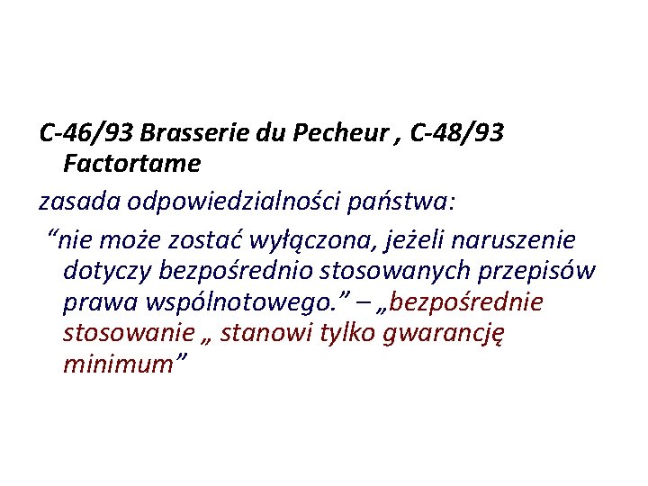 C-46/93 Brasserie du Pecheur , C-48/93 Factortame zasada odpowiedzialności państwa: “nie może zostać wyłączona,