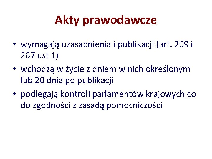 Akty prawodawcze • wymagają uzasadnienia i publikacji (art. 269 i 267 ust 1) •