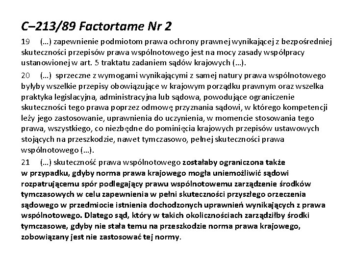 C– 213/89 Factortame Nr 2 19 (…) zapewnienie podmiotom prawa ochrony prawnej wynikającej z