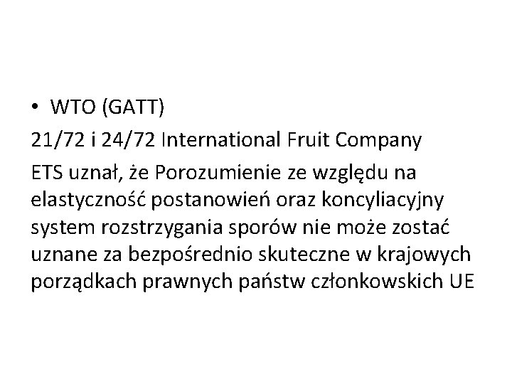  • WTO (GATT) 21/72 i 24/72 International Fruit Company ETS uznał, że Porozumienie