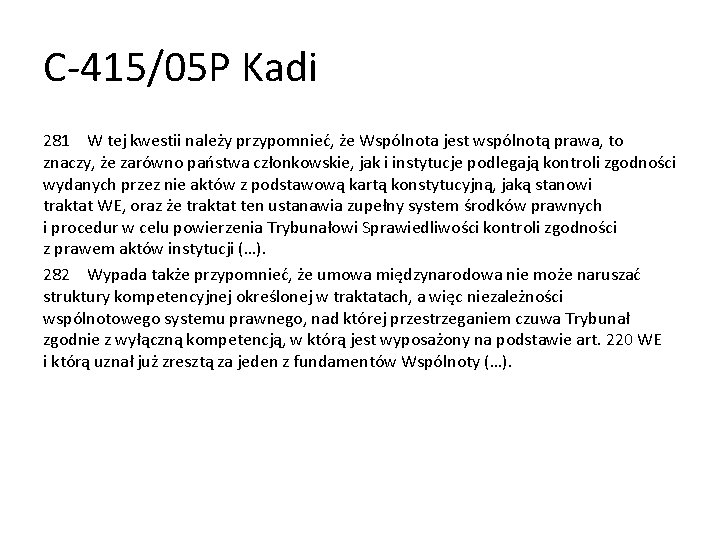 C-415/05 P Kadi 281 W tej kwestii należy przypomnieć, że Wspólnota jest wspólnotą prawa,