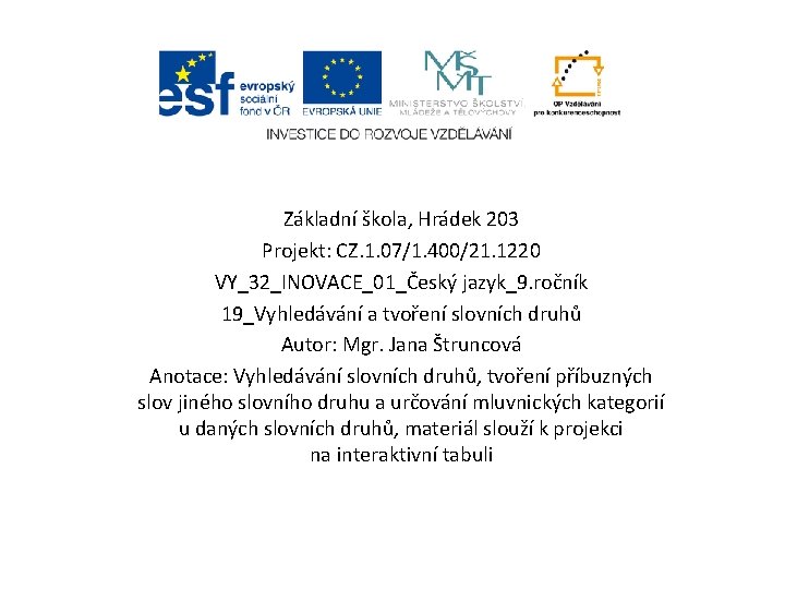 Základní škola, Hrádek 203 Projekt: CZ. 1. 07/1. 400/21. 1220 VY_32_INOVACE_01_Český jazyk_9. ročník 19_Vyhledávání