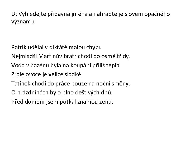 D: Vyhledejte přídavná jména a nahraďte je slovem opačného významu Patrik udělal v diktátě