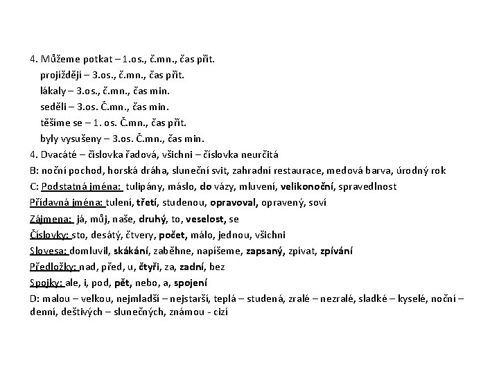4. Můžeme potkat – 1. os. , č. mn. , čas přít. projíždějí –