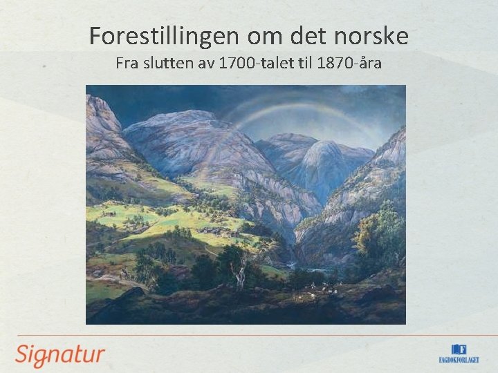 Forestillingen om det norske Fra slutten av 1700 -talet til 1870 -åra 