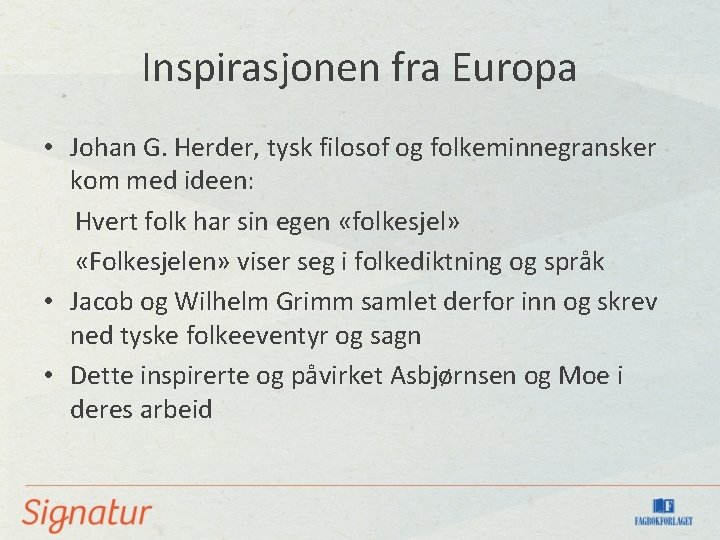 Inspirasjonen fra Europa • Johan G. Herder, tysk filosof og folkeminnegransker kom med ideen: