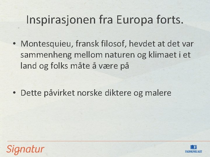 Inspirasjonen fra Europa forts. • Montesquieu, fransk filosof, hevdet at det var sammenheng mellom
