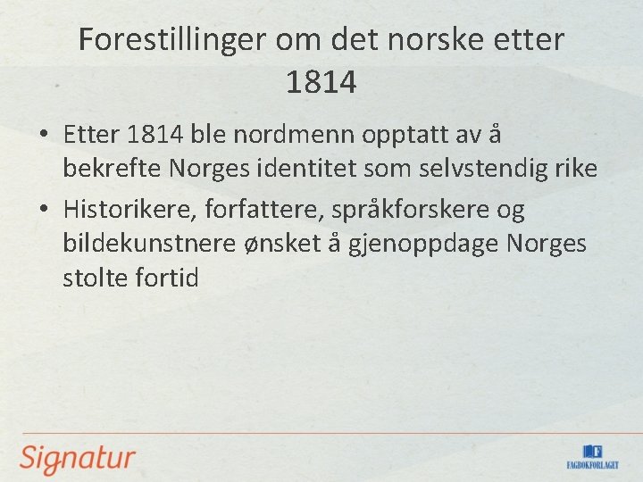 Forestillinger om det norske etter 1814 • Etter 1814 ble nordmenn opptatt av å