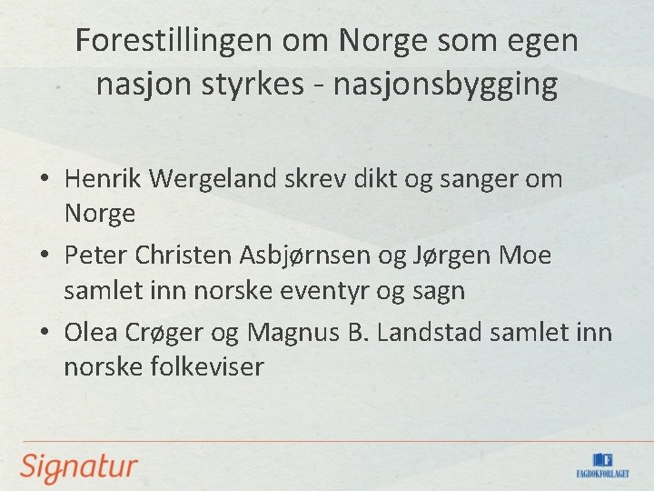 Forestillingen om Norge som egen nasjon styrkes - nasjonsbygging • Henrik Wergeland skrev dikt