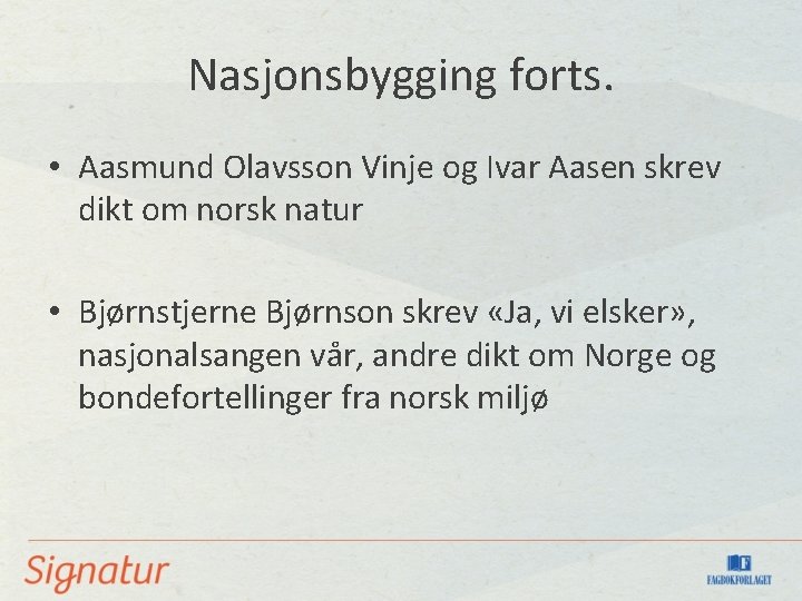 Nasjonsbygging forts. • Aasmund Olavsson Vinje og Ivar Aasen skrev dikt om norsk natur
