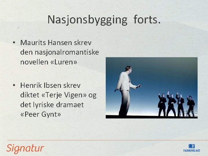 Nasjonsbygging forts. • Maurits Hansen skrev den nasjonalromantiske novellen «Luren» • Henrik Ibsen skrev