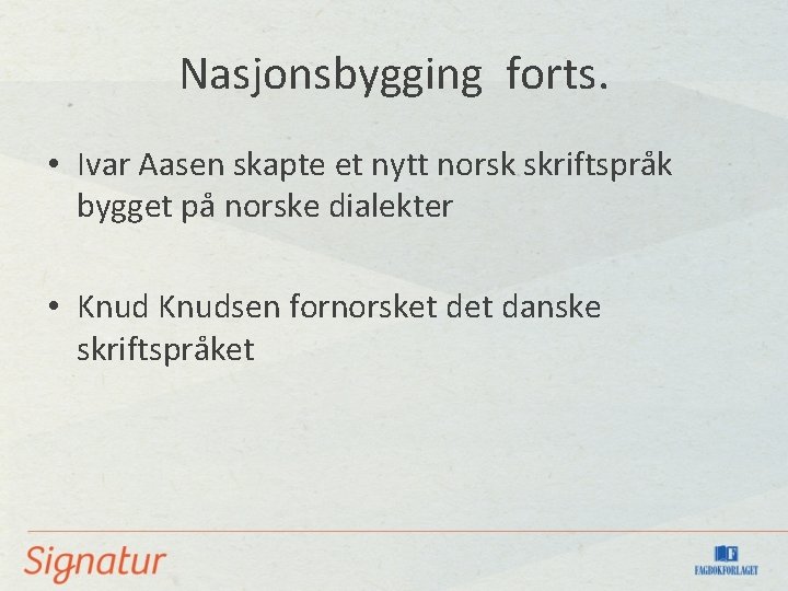 Nasjonsbygging forts. • Ivar Aasen skapte et nytt norsk skriftspråk bygget på norske dialekter