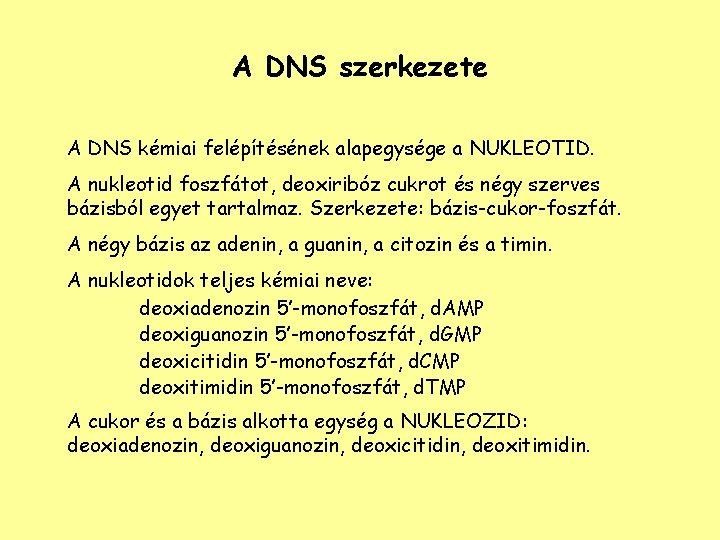 A DNS szerkezete A DNS kémiai felépítésének alapegysége a NUKLEOTID. A nukleotid foszfátot, deoxiribóz