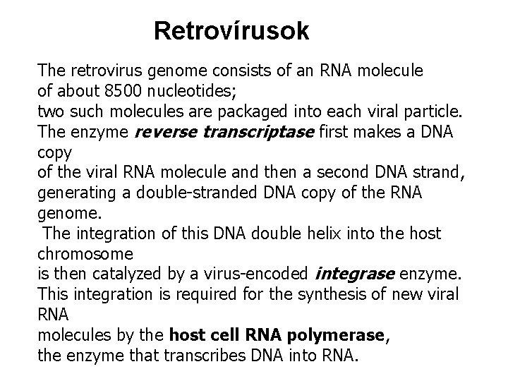 Retrovírusok The retrovirus genome consists of an RNA molecule of about 8500 nucleotides; two