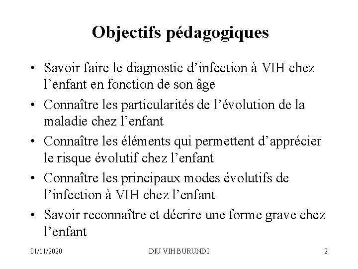 Objectifs pédagogiques • Savoir faire le diagnostic d’infection à VIH chez l’enfant en fonction
