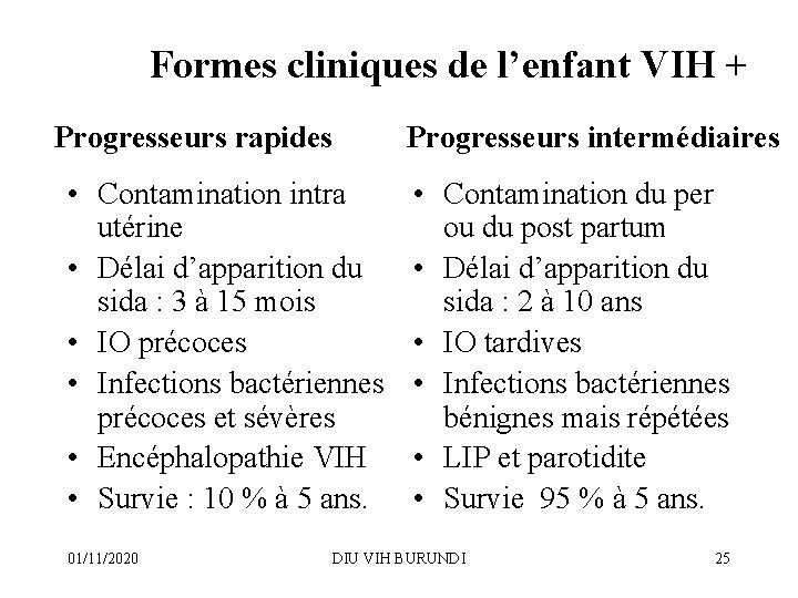 Formes cliniques de l’enfant VIH + Progresseurs rapides • Contamination intra utérine • Délai