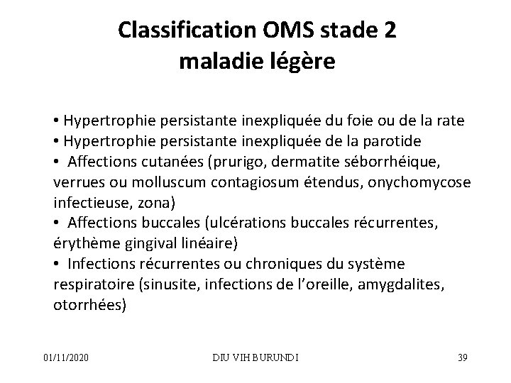 Classification OMS stade 2 maladie légère • Hypertrophie persistante inexpliquée du foie ou de