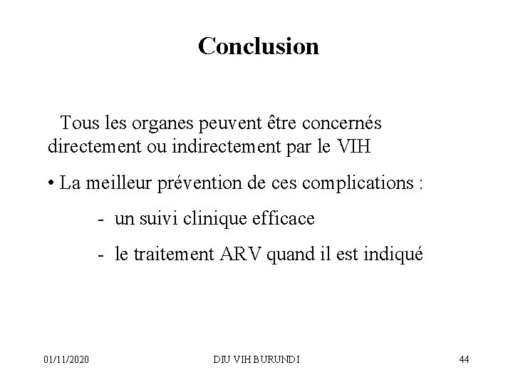 Conclusion • Tous les organes peuvent être concernés directement ou indirectement par le VIH