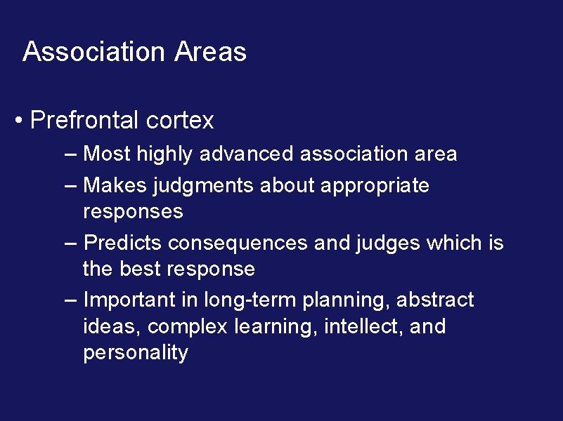 Association Areas • Prefrontal cortex – Most highly advanced association area – Makes judgments