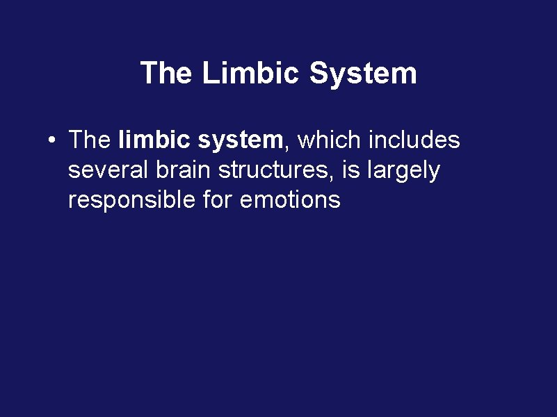 The Limbic System • The limbic system, which includes several brain structures, is largely