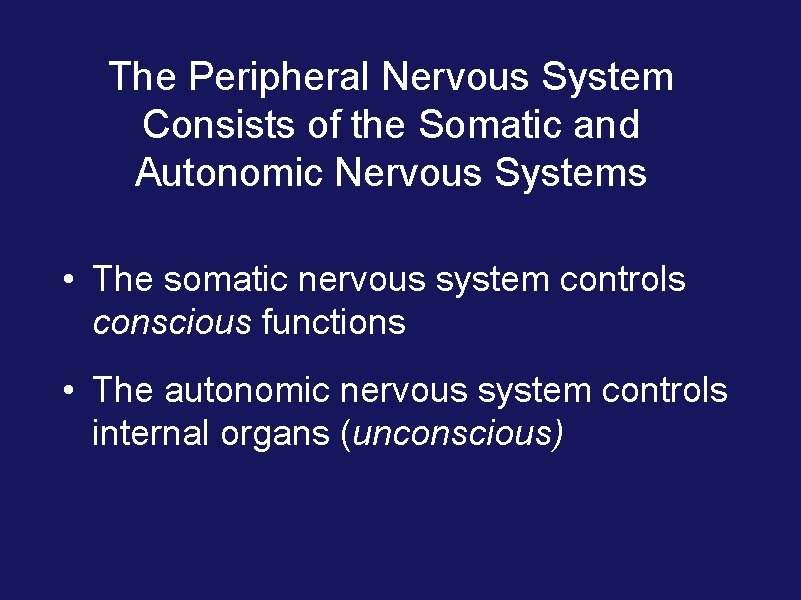 The Peripheral Nervous System Consists of the Somatic and Autonomic Nervous Systems • The