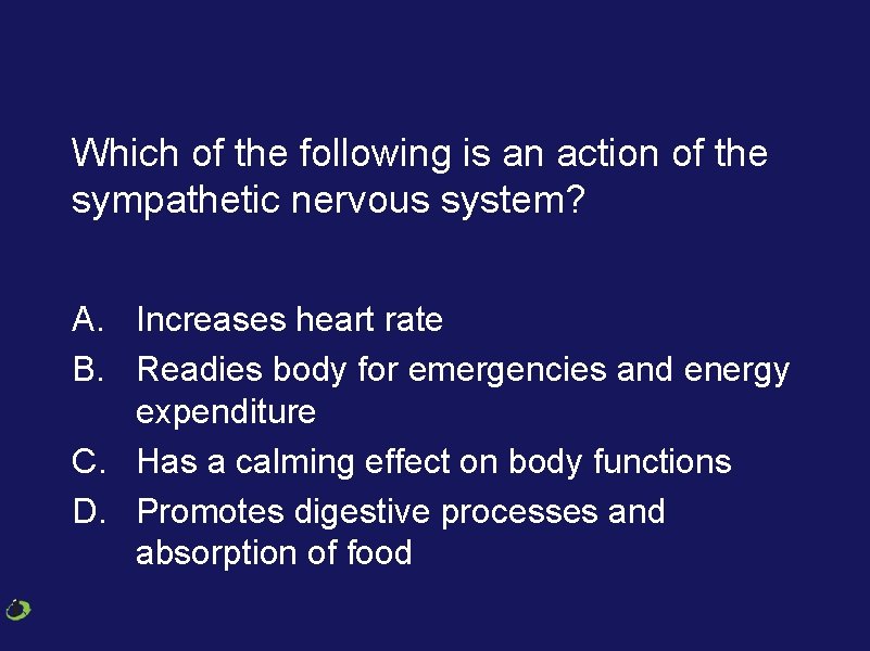 Which of the following is an action of the sympathetic nervous system? A. Increases