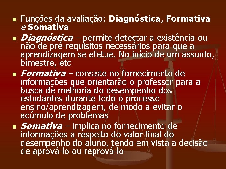 n n Funções da avaliação: Diagnóstica, Formativa e Somativa Diagnóstica – permite detectar a