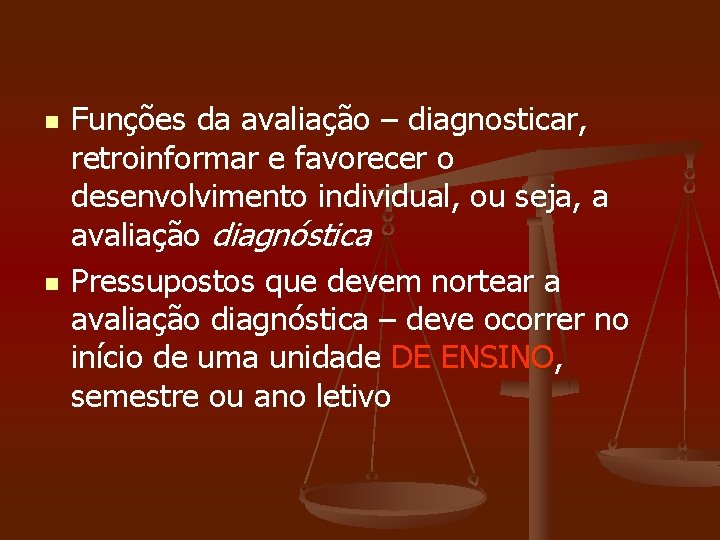 n n Funções da avaliação – diagnosticar, retroinformar e favorecer o desenvolvimento individual, ou