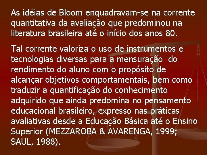 As idéias de Bloom enquadravam-se na corrente quantitativa da avaliação que predominou na literatura