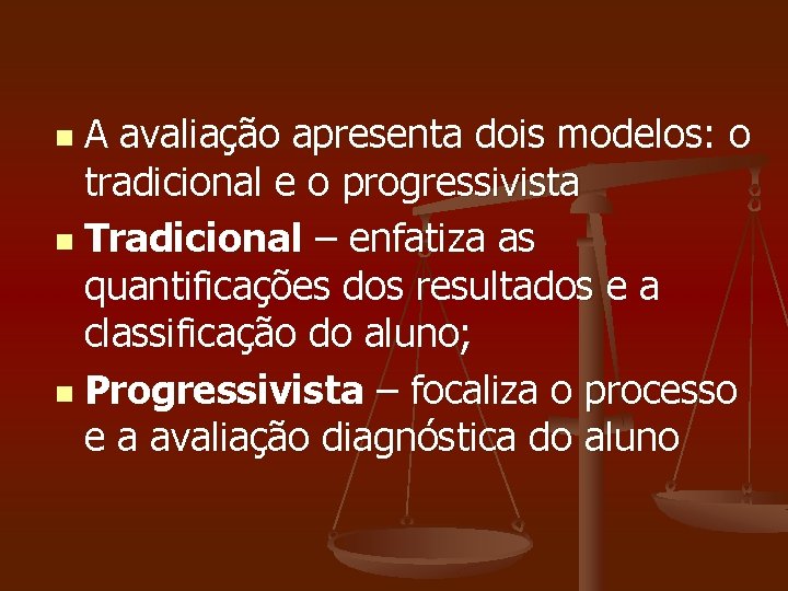 A avaliação apresenta dois modelos: o tradicional e o progressivista n Tradicional – enfatiza