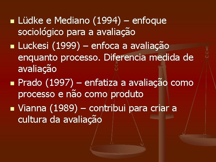 n n Lüdke e Mediano (1994) – enfoque sociológico para a avaliação Luckesi (1999)