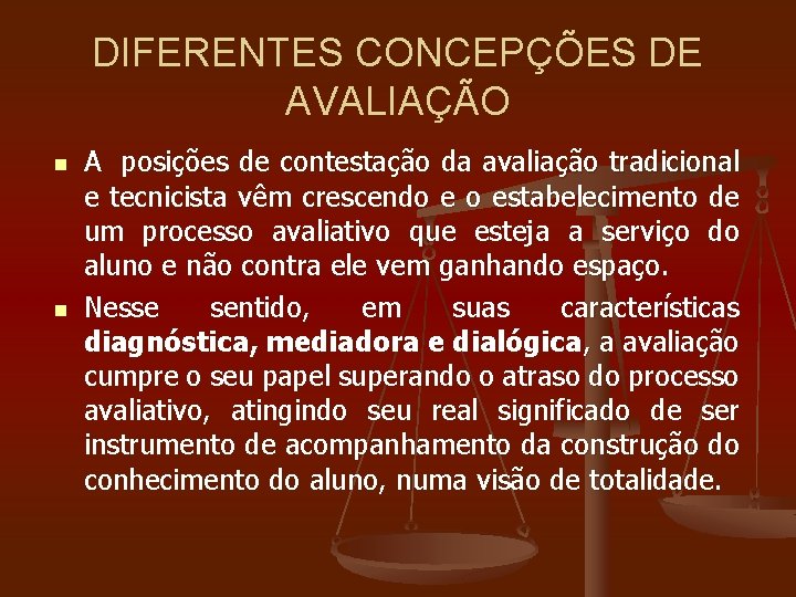 DIFERENTES CONCEPÇÕES DE AVALIAÇÃO n n A posições de contestação da avaliação tradicional e