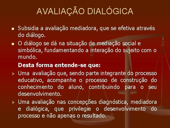 AVALIAÇÃO DIALÓGICA n n Ø Ø Subsidia a avaliação mediadora, que se efetiva através